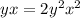 yx = 2 {y}^{2} {x}^{2}