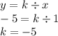 y = k \div x \\ - 5 = k \div 1 \\ k = - 5