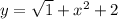 y = \sqrt{1} + {x}^{2} + 2