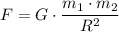 \displaystyle F=G\cdot\frac{m_{1}\cdot m_{2}}{R^{2}}