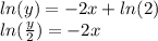 ln(y) = - 2x + ln(2) \\ ln( \frac{y}{2} ) = - 2x