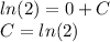 ln(2) =0 + C \\ C = ln(2)