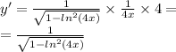 y' = \frac{1}{ \sqrt{1 - {ln}^{2} (4x)} } \times \frac{1}{4x} \times 4 = \\ = \frac{1}{ \sqrt{1 - {ln}^{2} (4x)} }