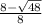 \frac{8-\sqrt{48} }{8}