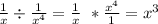 \frac{1}{x}\div \frac{1}{x^4}=\frac{1}{x}\ * \frac{x^{4} }{1}=x^{3}