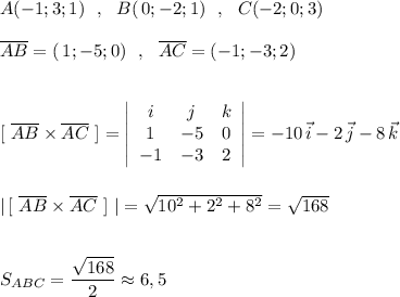 A(-1;3;1)\ \ ,\ \ B(\, 0;-2;1)\ \ ,\ \ C(-2;0;3)\\\\\overline{AB}=(\, 1;-5;0)\ \ ,\ \ \overline {AC}=(-1;-3;2)\\\\\\{}[\ \overline{AB}\times \overline{AC}\ ]=\left|\begin{array}{ccc}i&j&k\\1&-5&0\\-1&-3&2\end{array}\right|=-10\, \vec{i}-2\, \vec{j}-8\, \vec{k}\\\\\\|\, [\ \overline{AB}\times \overline{AC}\ ]\ |=\sqrt{10^2+2^2+8^2}=\sqrt{168}\\\\\\S_{ABC}=\dfrac{\sqrt{168}}{2}\approx 6,5