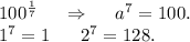 100^{\frac{1}{7}} \ \ \ \ \Rightarrow\ \ \ \ a^7=100.\\1^7=1\ \ \ \ \ 2^7=128 .