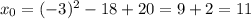 x_{0} = (-3)^2 - 18 + 20 = 9 + 2 = 11