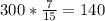 300*\frac{7}{15} =140