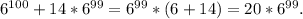 6^{100}+14*6^{99}= 6^{99}*(6+14)=20*6^{99}.