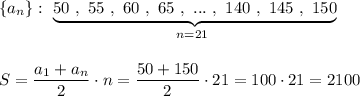 \{a_{n}\}:\ \underbrace {50\ ,\ 55\ ,\ 60\ ,\ 65\ ,\ ...\ ,\ 140\ ,\ 145\ ,\ 150}_{n=21\ }\\\\\\S=\dfrac{a_1+a_n}{2}\cdot n=\dfrac{50+150}{2}\cdot 21=100\cdot 21=2100