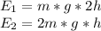 E_{1}=m*g*2h\\E_{2}=2m*g*h