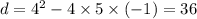 d = 4 {}^{2} - 4 \times 5 \times ( - 1) = 36