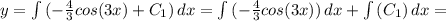 y =\int {(-\frac{4}{3} cos(3x)+C_1) } \, dx = \int {(-\frac{4}{3} cos(3x)) } \, dx +\int {(C_1) } \, dx =