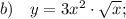 b) \quad y=3x^{2} \cdot \sqrt{x};