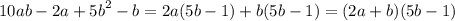 10ab- 2a + {5b}^{2} - b = 2a(5b -1 ) + b(5b - 1) = (2a + b)(5b - 1)