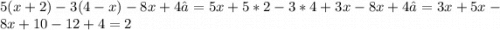 5(x+2)-3(4-x)-8x+4​= 5x+5*2-3*4+3x-8x+4​=3x+5x-8x+10-12+4=2