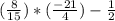 (\frac{8}{15} ) * (\frac{-21}{4} )-\frac{1}{2}