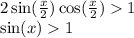 2 \sin( \frac{x}{2} ) \cos( \frac{x}{2} ) 1 \\ \sin(x) 1