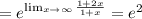 = e^{\lim_{x\to\infty}\frac{1+2x}{1+x}} = e^2