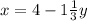 x=4-1\frac{1}{3} y