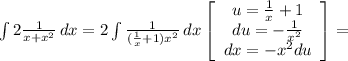 \int {2\frac{1}{x+x^2} } \, dx = 2\int {\frac{1}{(\frac{1}{x}+1)x^2 } } \, dx \left[\begin{array}{ccc}u=\frac{1}{x}+1 \\du=-\frac{1}{x^2} \\dx=-x^2du\end{array}\right] =