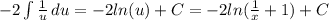 -2\int {\frac{1}{u} } \, du=-2ln(u)+C=-2ln(\frac{1}{x}+1)+C