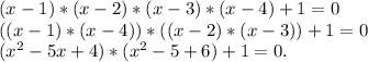 (x-1)*(x-2)*(x-3)*(x-4)+1=0\\((x-1)*(x-4))*((x-2)*(x-3))+1=0\\(x^2-5x+4)*(x^2-5+6)+1=0.\\