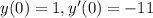 y(0) = 1,y'(0) = - 11