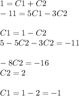 1 = C1 + C2 \\ - 11 = 5C1 - 3C2 \\ \\ C1 = 1 - C2 \\ 5 - 5C2 - 3C2 = - 11 \\ \\ - 8C2 = - 16 \\ C2 = 2 \\ \\ C1 = 1 - 2 = - 1