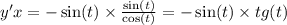 y'x = - \sin(t) \times \frac{ \sin(t) }{ \cos(t) } = - \sin(t) \times tg(t)