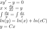 xy' - y = 0 \\ x \times \frac{dy}{dx} = y \\ \int\limits \frac{dy}{y} = \int\limits \frac{dx}{x} \\ ln(y) = ln(x) + ln(cC) \\ y = Cx