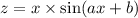 z = x \times \sin(ax + b)