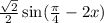 \frac{\sqrt{2} }{2} \sin(\frac{\pi}{4}-2x)