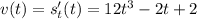 v(t)=s'_t(t)= 12t^3-2t+2