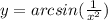 y = arcsin( \frac{1}{ {x}^{2} } ) \\