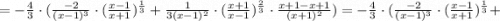 =-\frac{4}{3} \cdot (\frac{-2}{(x-1)^{3}} \cdot (\frac{x-1}{x+1})^{\frac{1}{3}}+\frac{1}{3(x-1)^{2}} \cdot (\frac{x+1}{x-1})^{\frac{2}{3}} \cdot \frac{x+1-x+1}{(x+1)^{2}})=-\frac{4}{3} \cdot (\frac{-2}{(x-1)^{3}} \cdot (\frac{x-1}{x+1})^{\frac{1}{3}}+