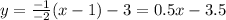 y = \frac{ - 1}{ - 2} (x - 1) - 3 = 0.5 x - 3.5