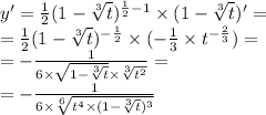 y' = \frac{1}{2} (1 - \sqrt[3]{t} ) ^{ \frac{1}{2} - 1} \times (1 - \sqrt[3]{t})' = \\ = \frac{1}{2} (1 - \sqrt[3]{t})^{ - \frac{1}{2} } \times ( - \frac{1}{3} \times {t}^{ - \frac{2}{3} } ) = \\ = - \frac{1}{6 \times \sqrt{1 - \sqrt[3]{t}} \times \sqrt[3]{ {t}^{2} } } = \\ = - \frac{1}{6 \times \sqrt[6]{ {t}^{4} \times (1 - \sqrt[3]{t} )^{3}} }