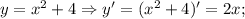 y=x^{2}+4 \Rightarrow y'=(x^{2}+4)'=2x;