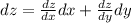 dz= \frac{dz}{dx} dx+\frac{dz}{dy} dy