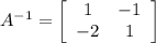 A^{-1}=\left[\begin{array}{ccc}1&-1\\-2&1\\\end{array}\right]