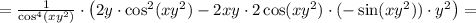 = \frac{1}{\cos^4(xy^2)}\cdot\left( 2y\cdot\cos^2(xy^2) - 2xy\cdot 2\cos(xy^2)\cdot(-\sin(xy^2))\cdot y^2 \right) =