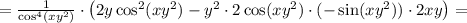 = \frac{1}{\cos^4(xy^2)}\cdot\left( 2y\cos^2(xy^2) - y^2\cdot 2\cos(xy^2)\cdot(-\sin(xy^2))\cdot 2xy \right) =