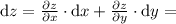 \mathrm{d}z = \frac{\partial z}{\partial x}\cdot\mathrm{d}x + \frac{\partial z}{\partial y}\cdot\mathrm{d}y =