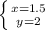 \left \{ {{x=1.5} \atop {y=2}} \right.