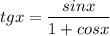 tgx=\dfrac{sinx}{1+cosx}