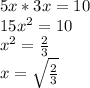 5x*3x = 10\\15x^{2} = 10\\x^{2} =\frac{2}{3} \\x = \sqrt{\frac{2}{3} }