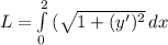 L=\int\limits^2_0 {(\sqrt{1+(y')^2} } \, dx