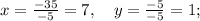 x=\frac{-35}{-5}=7, \quad y=\frac{-5}{-5}=1;